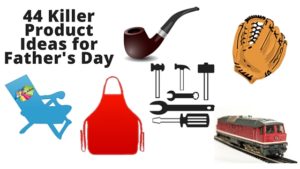 Grab my FREE 44 Killer Product Ideas For Father's Day!