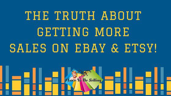 The Truth About Getting More Sales On eBay And Etsy!