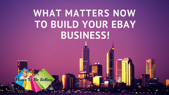 What Matters Now To Build Your eBay  Business!