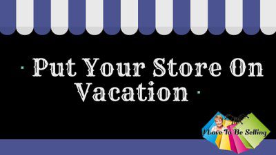 Be Smart! Put Your Store On Vacation!