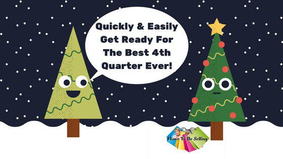 Quickly & Easily Get Ready For The Best 4th Quarter Ever!