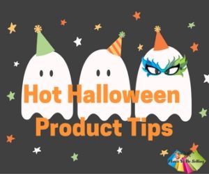 Hot Halloween Product Tips