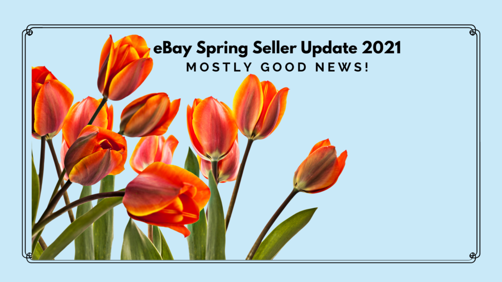 eBay Spring Seller Update 2021 Mostly Good News! I Love To Be Selling