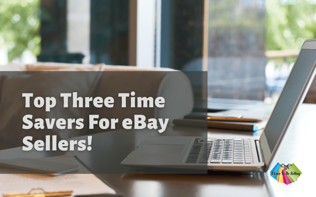 Top Three Time Savers For eBay Sellers!