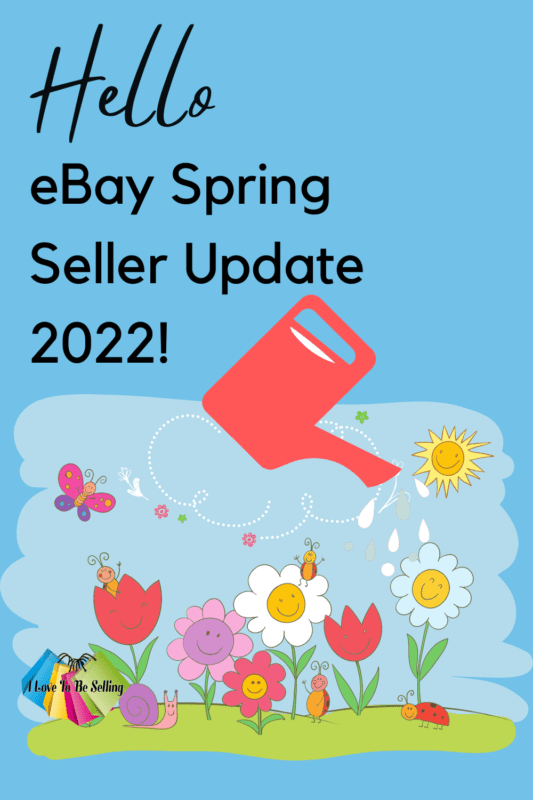 eBay Spring Seller Update 2022 Change Ahead! I Love To Be Selling