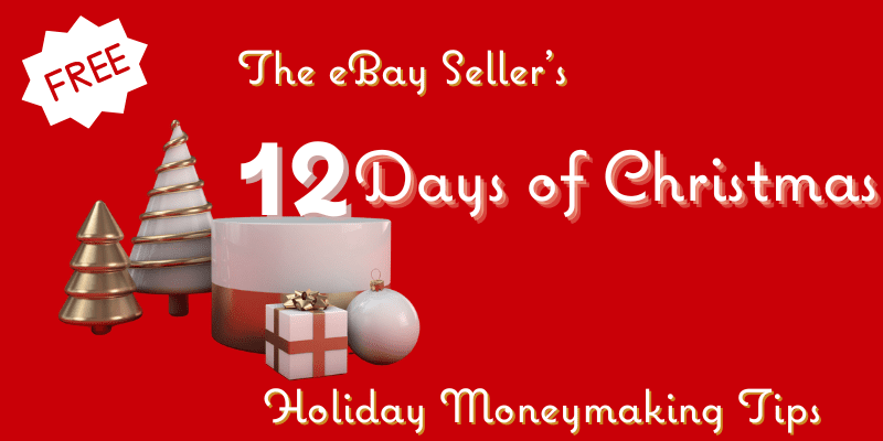 The eBay seller's 12 days of Christmas Holiday Moneymaking Tips